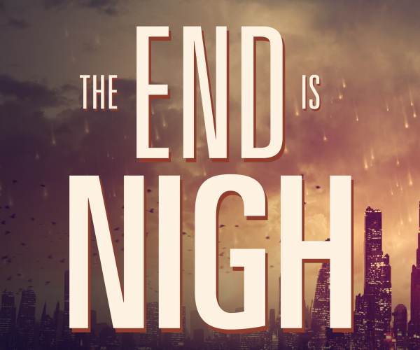 The End Is Nigh