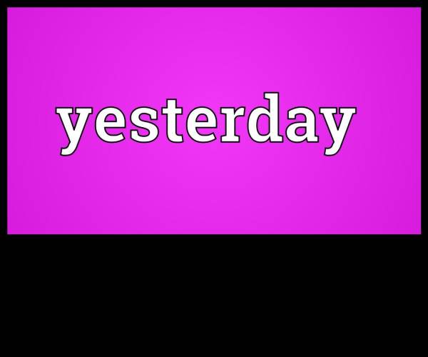 Yesterday