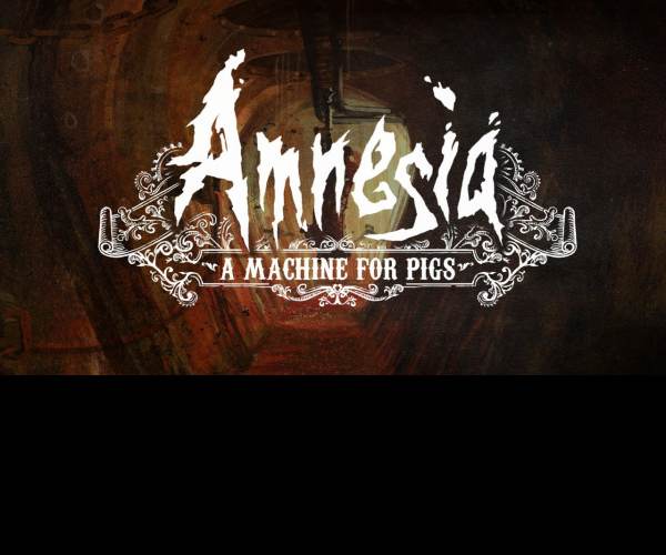 Amnesia: A Machine for Pigs