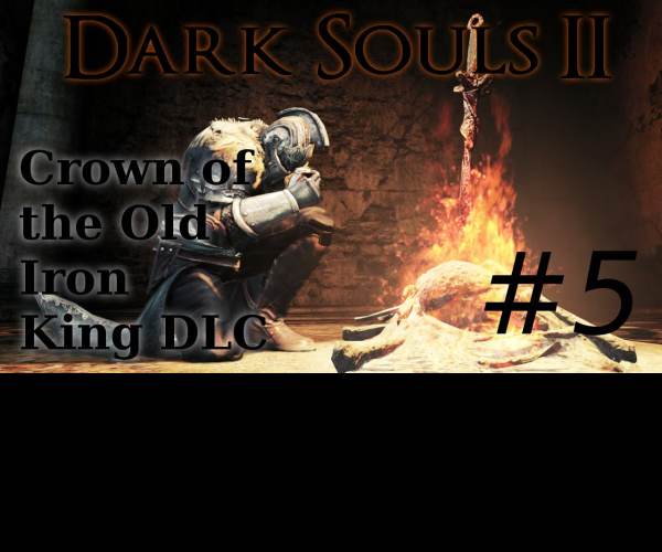 Dark Souls II: Crown of the Old Iron King