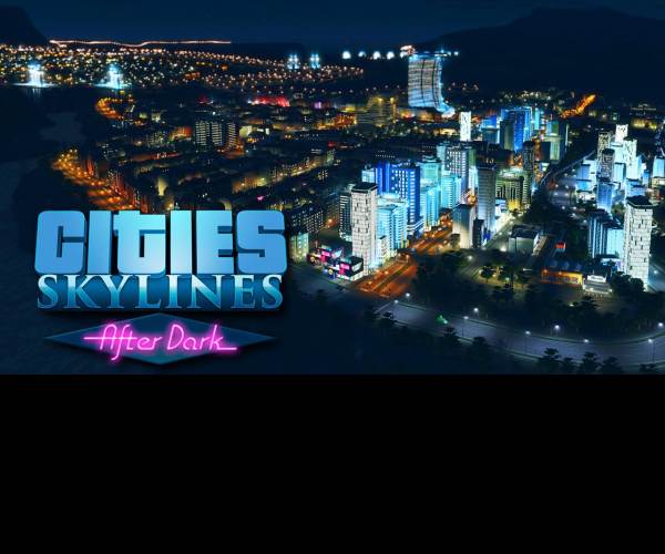Cities: Skylines - After Dark