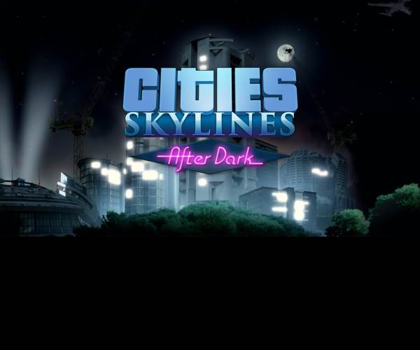 Cities: Skylines - After Dark