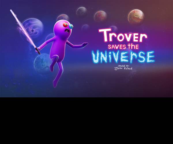Trover saves the Universe