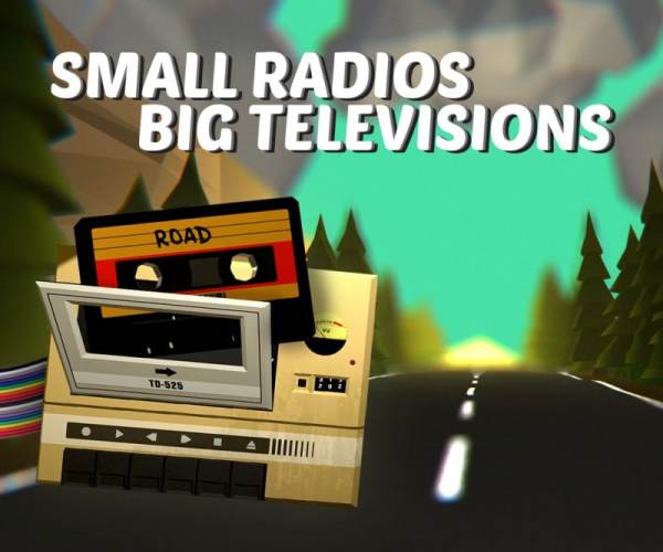 Small Radios Big Televisions