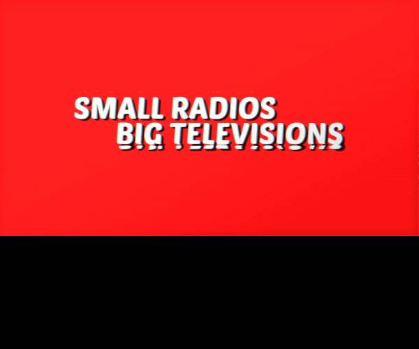 Small Radios Big Televisions