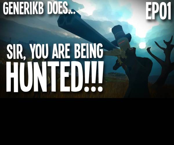 Sir, You Are Being Hunted