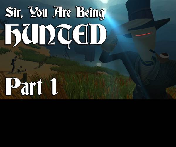 Sir, You Are Being Hunted