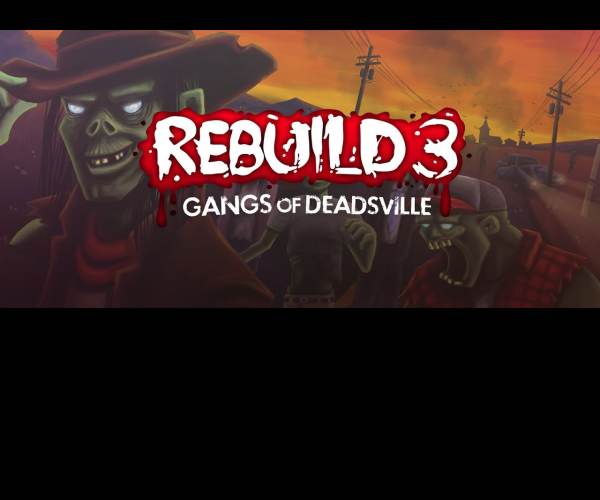 Rebuild 3: Gangs of Deadsville