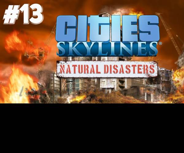 Cities: Skylines - Natural Disasters