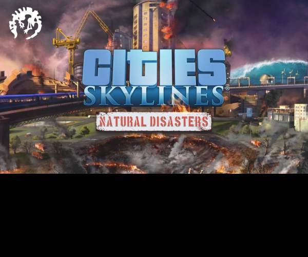 Cities: Skylines - Natural Disasters