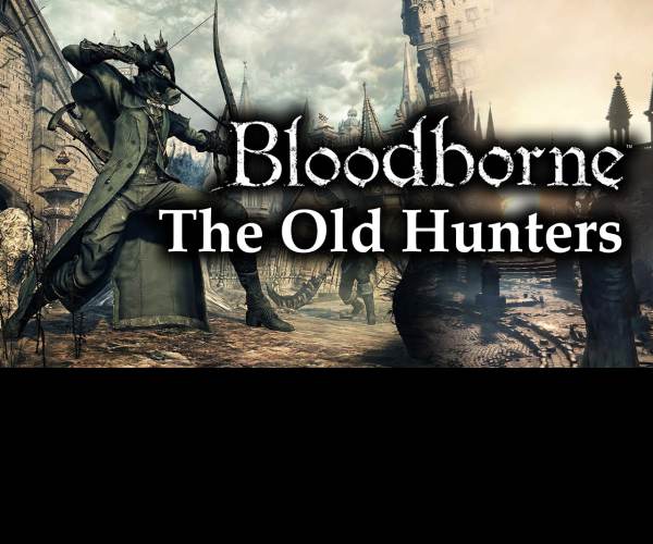 Bloodborne: The Old Hunters