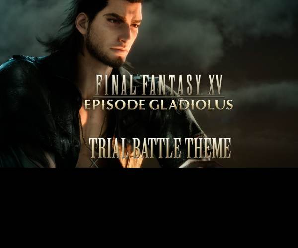 FINAL FANTASY XV: EPISODE GLADIOLUS