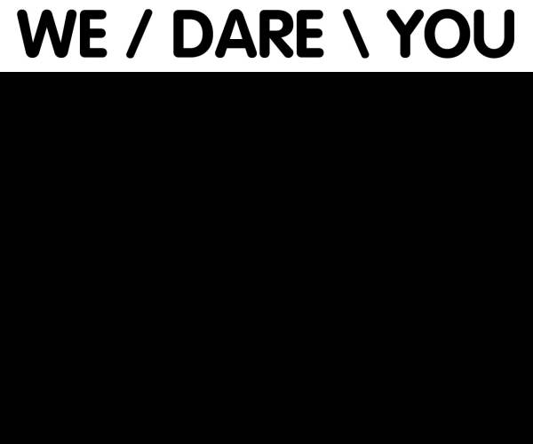 We Dare