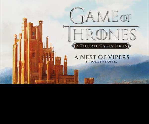 Game of Thrones: Episode Five - A Nest of Vipers