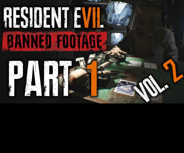 Resident Evil 7: Biohazard - Banned Footage vol. 2