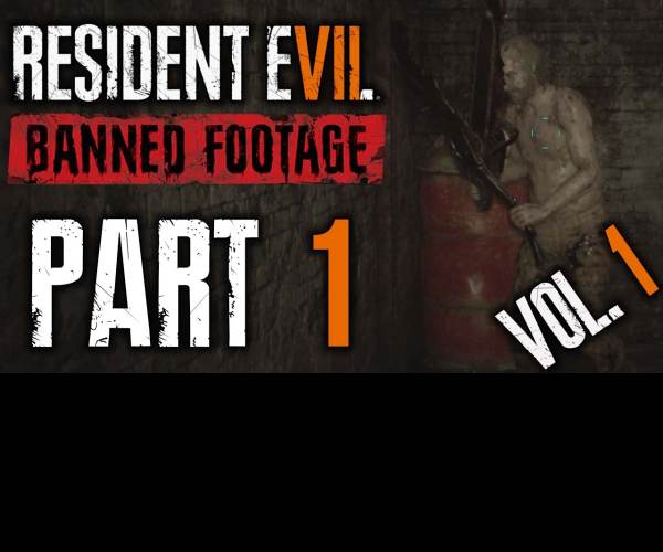 Resident Evil 7: Biohazard - Banned Footage vol. 1